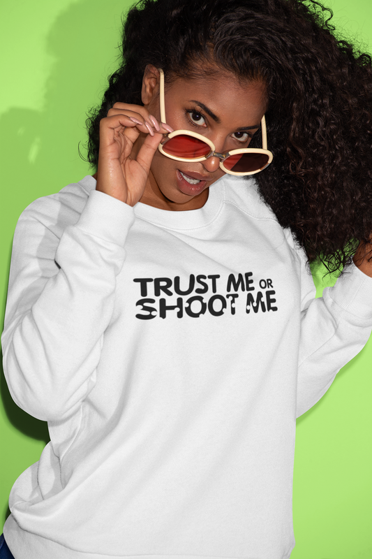 Trust Me or Shoot Me Sweater Women/Unisex